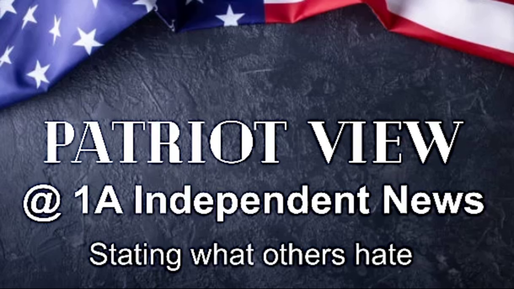 Patriot View@1A Independent News | stating what others hate
